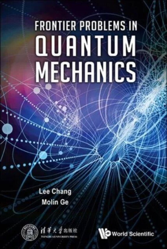 Frontier Problems In Quantum Mechanics av Lee (Tsinghua Univ China) Chang, Mo-lin (Nankai Univ China) Ge