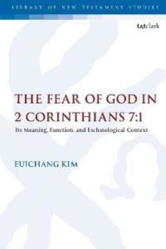 The Fear of God in 2 Corinthians 7:1 av Professor Euichang (Torch Trinity Graduate University Korea) Kim