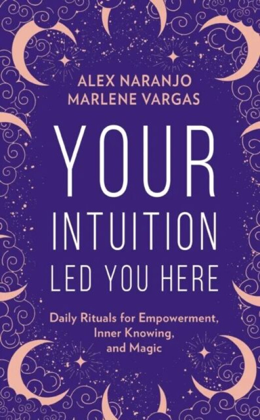 Your Intuition Led You Here av Alex Naranjo, Marlene Vargas