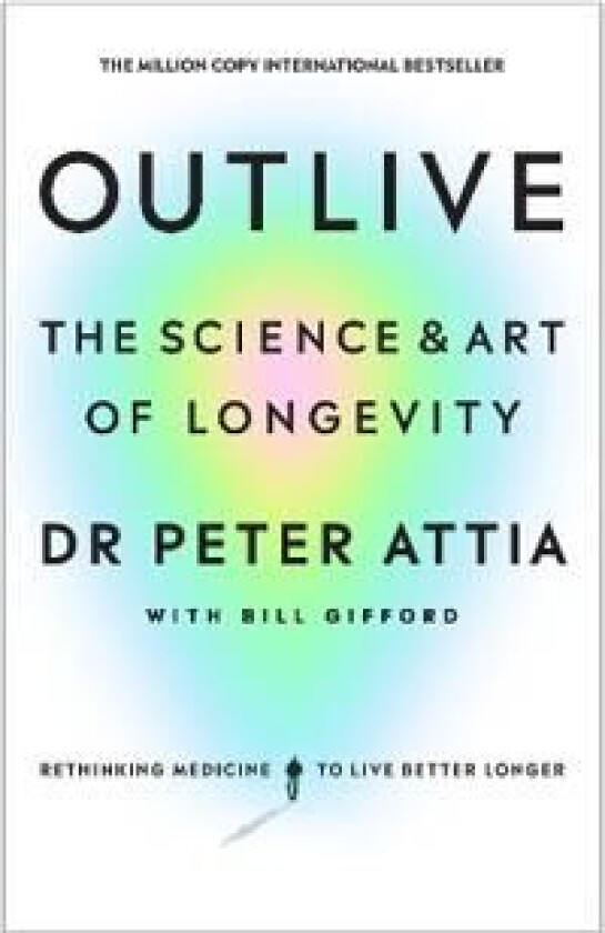 Outlive av Peter Attia, Bill Gifford