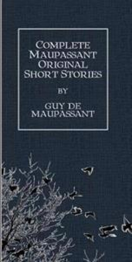 Complete Maupassant Original Short Stories