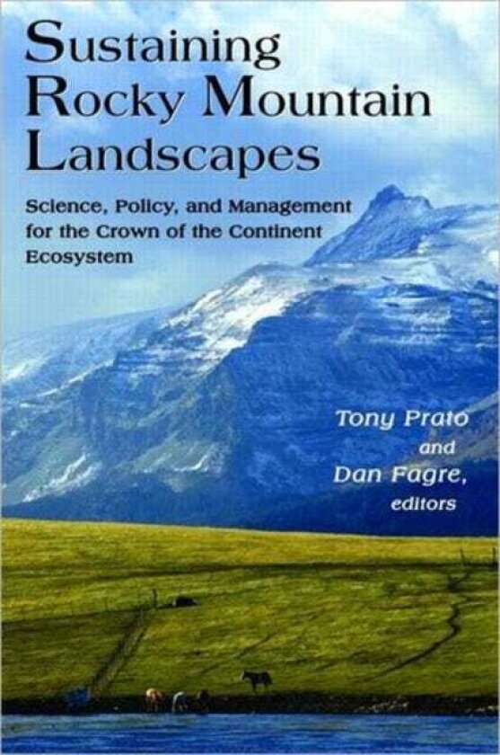 Sustaining Rocky Mountain Landscapes Science, Policy, and Management for the Crown of the Continent Ecosystem