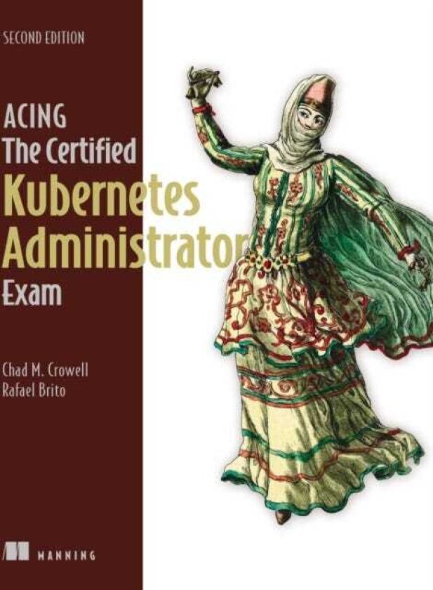Acing the Certified Kubernetes Administrator Exam, Second Edition