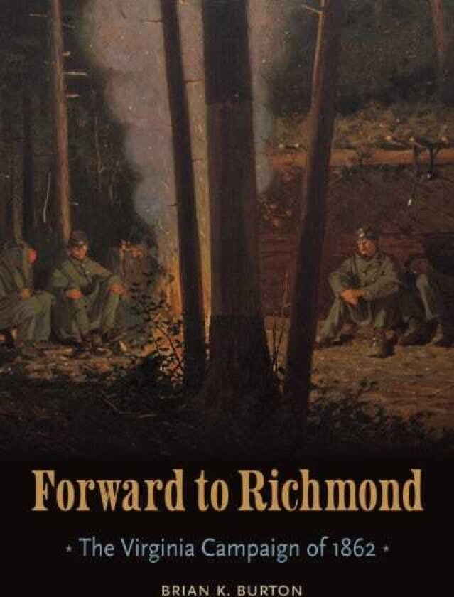 Forward to Richmond The Virginia Campaign of 1862