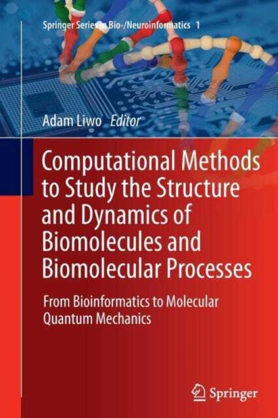 Computational Methods to Study the Structure and Dynamics of Biomolecules and Biomolecular Processes From Bioinformatics to Molecular Quantum Mechanics