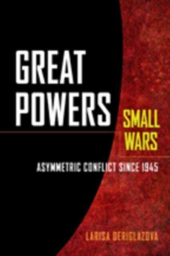 Great Powers, Small Wars Asymmetric Conflict since 1945