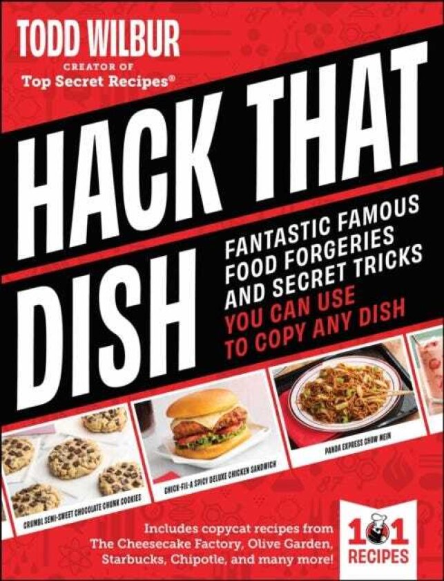 Hack That Dish Fantastic Famous Food Forgeries and Secret Tricks You Can Use to Copy Any Dish