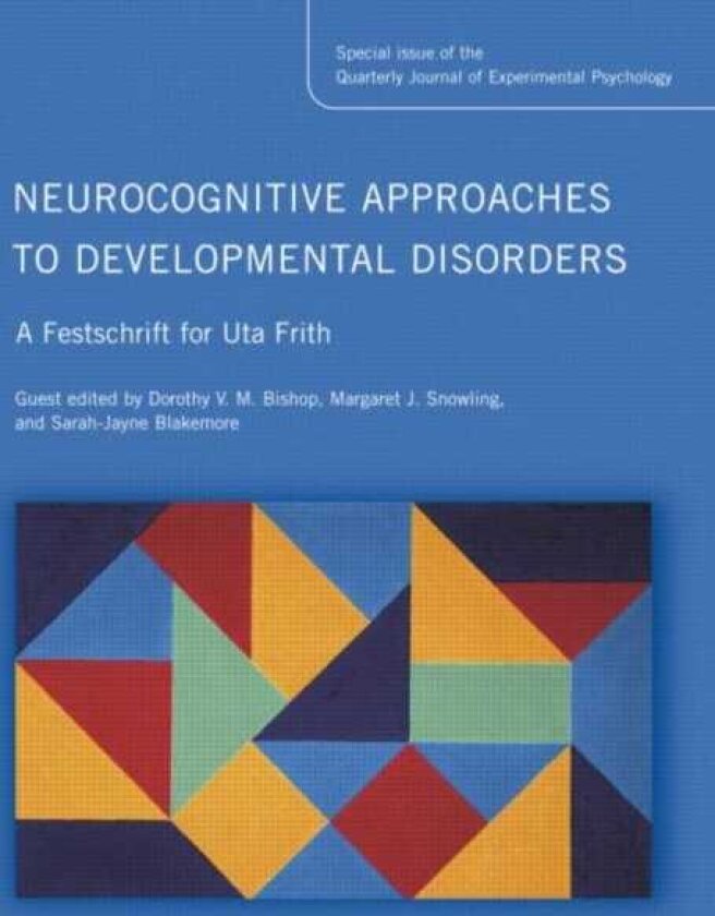 Neurocognitive Approaches to Developmental Disorders: A Festschrift for Uta Frith A Special Issue of the Quarterly Journal of Experimental Psychology