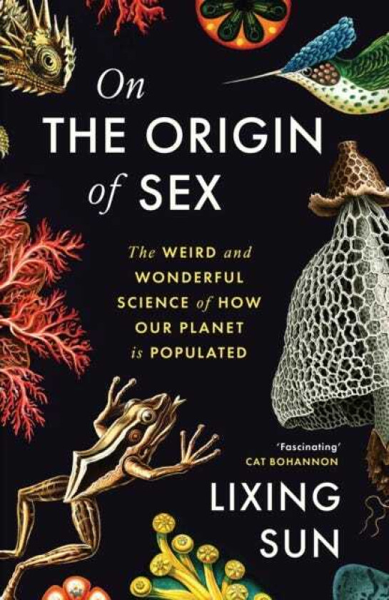 On the Origin of Sex The Weird and Wonderful Science of How Our Planet is Populated