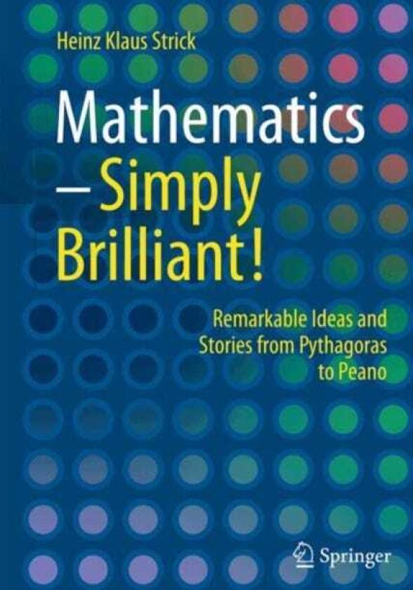 Mathematics – Simply Brilliant! Remarkable Ideas and Stories from Pythagoras to Peano