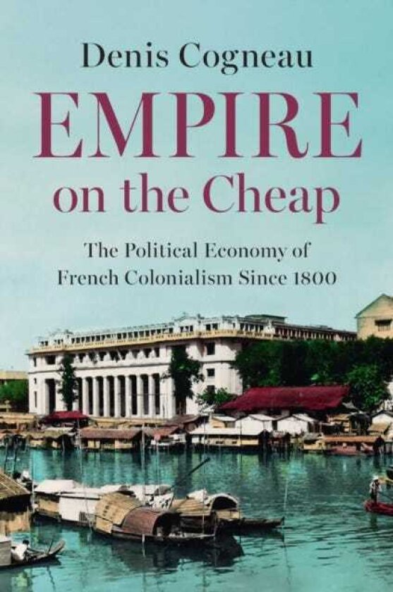 Empire on the Cheap The Political Economy of French Colonialism Since 1800