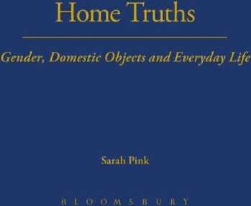 Home Truths Gender, Domestic Objects and Everyday Life