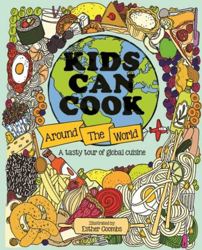 Kids Can Cook Around the World A Tasty Tour of Global Cuisine