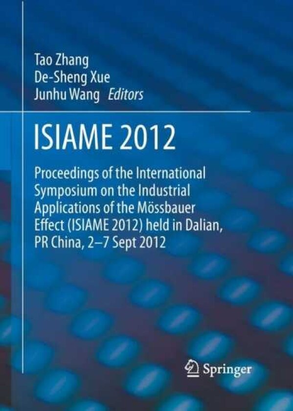 ISIAME 2012 Proceedings of the International Symposium on the Industrial Applications of the Mossbauer Effect (ISIAME 2012) held in Dalian, PR China, 27 Sept 2012