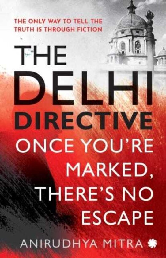 The Delhi Directive Once You Are Marked Theres No Escape