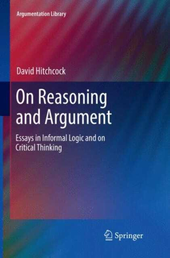 On Reasoning and Argument Essays in Informal Logic and on Critical Thinking