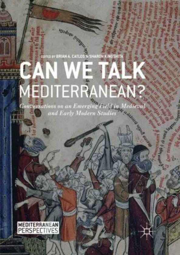 Can We Talk Mediterranean? Conversations on an Emerging Field in Medieval and Early Modern Studies