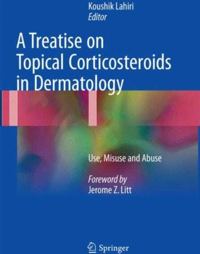 A Treatise on Topical Corticosteroids in Dermatology Use, Misuse and Abuse