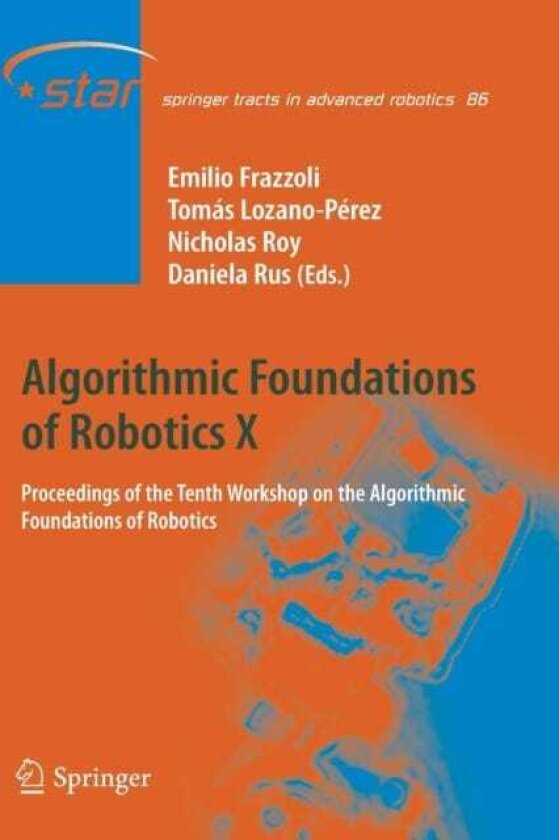 Algorithmic Foundations of Robotics X Proceedings of the Tenth Workshop on the Algorithmic Foundations of Robotics