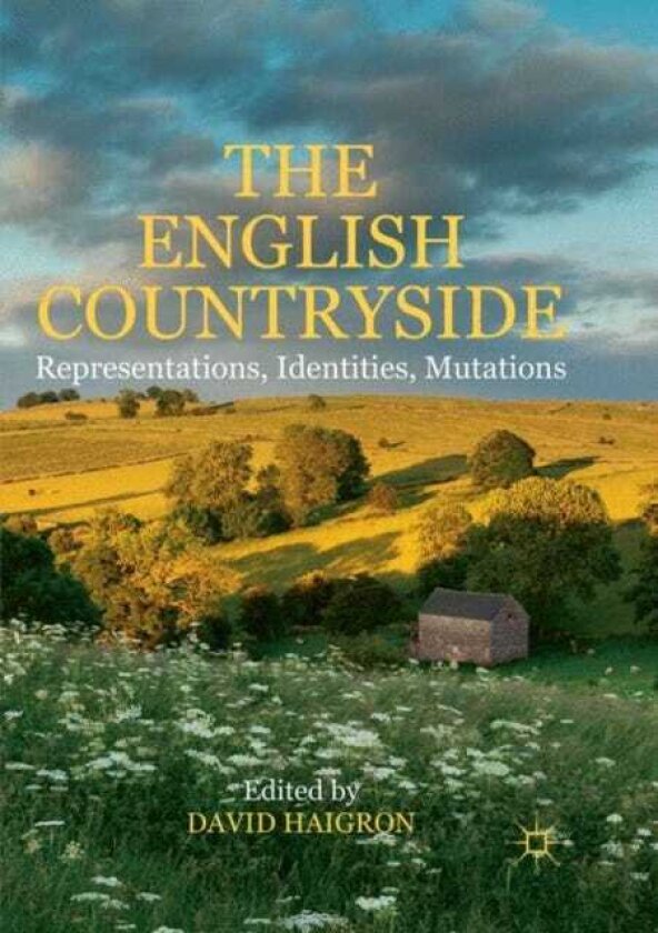 The English Countryside Representations, Identities, Mutations