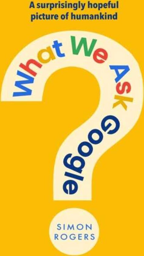 What We Ask Google A surprisingly hopeful picture of humankind