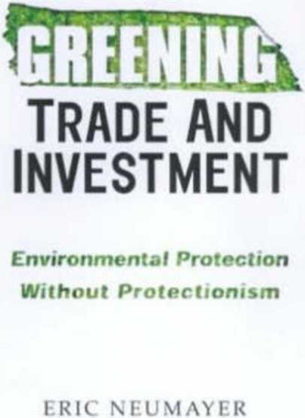 Greening Trade and Investment Environmental Protection Without Protectionism