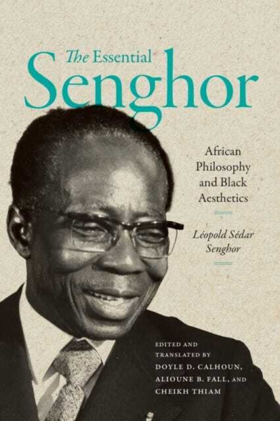 The Essential Senghor African Philosophy and Black Aesthetics