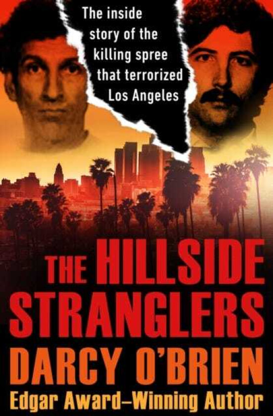 The Hillside Stranglers The Inside Story of the Killing Spree That Terrorized Los Angeles