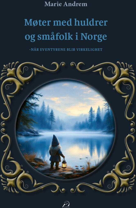 Møter med huldrer og småfolk i norge når eventyrene blir virkelighet