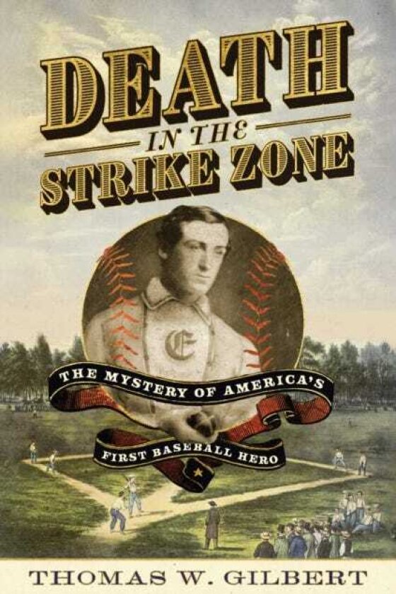Death in the Strike Zone America's First Baseball Hero and the Game that Killed Him