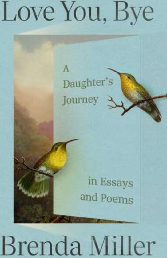 Love You, Bye A Daughter's Journey in Essays and Poems
