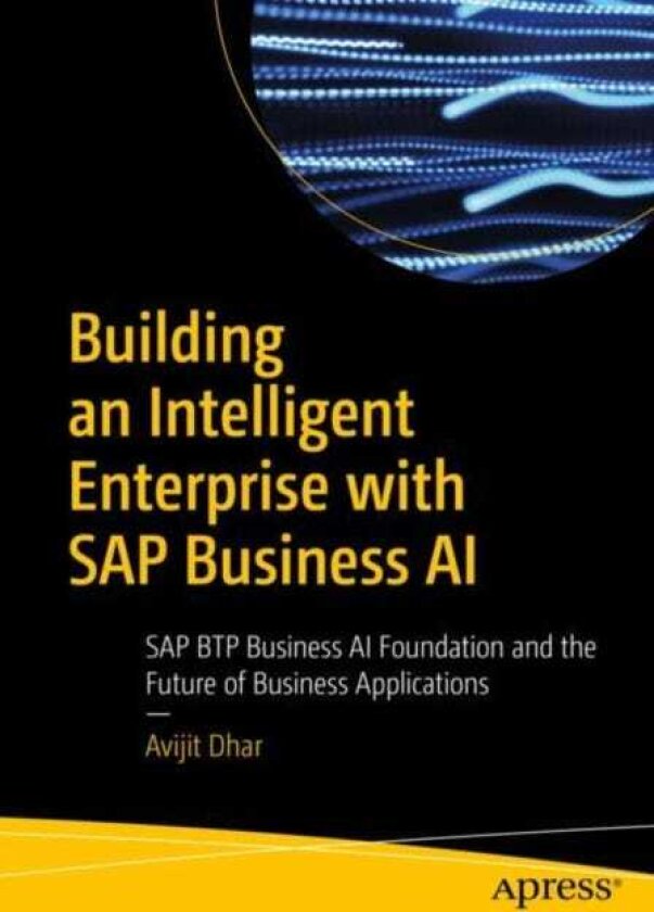 Building an Intelligent Enterprise with SAP Business AI SAP BTP Business AI Foundation and the Future of Business Applications