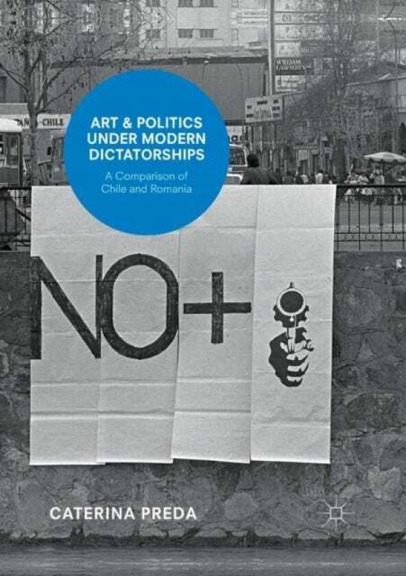 Art and Politics under Modern Dictatorships A Comparison of Chile and Romania