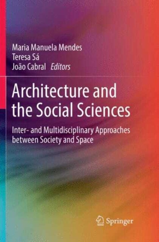 Architecture and the Social Sciences Inter and Multidisciplinary Approaches between Society and Space