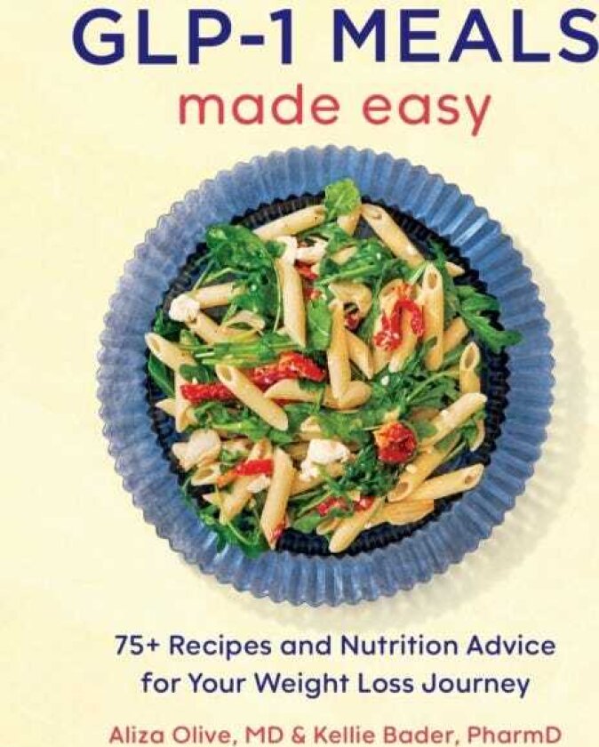 GLP1 Meals Made Easy 75+ Recipes and Nutrition Advice for Your Weight Loss Journey