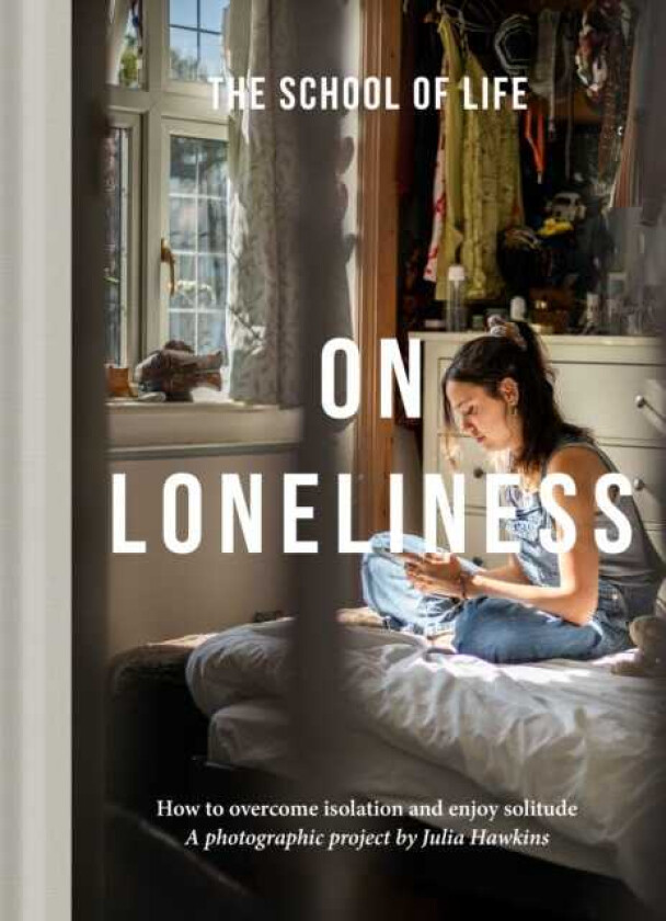 On Loneliness How to overcome isolation and enjoy solitude
