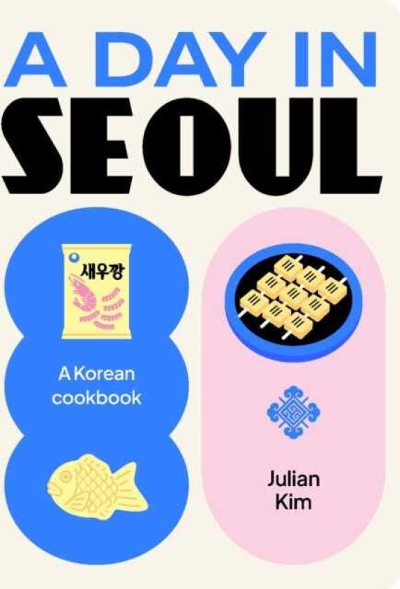 A Day in Seoul A Korean Cookbook
