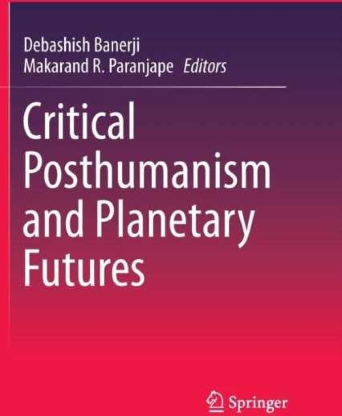 Critical Posthumanism and Planetary Futures