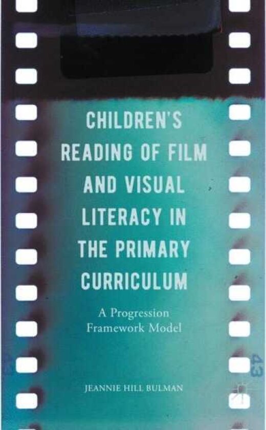 Children's Reading of Film and Visual Literacy in the Primary Curriculum A Progression Framework Model