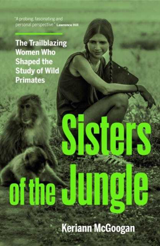 Jungle Women The Scientists Who Shaped the Study of Our Primate Relatives