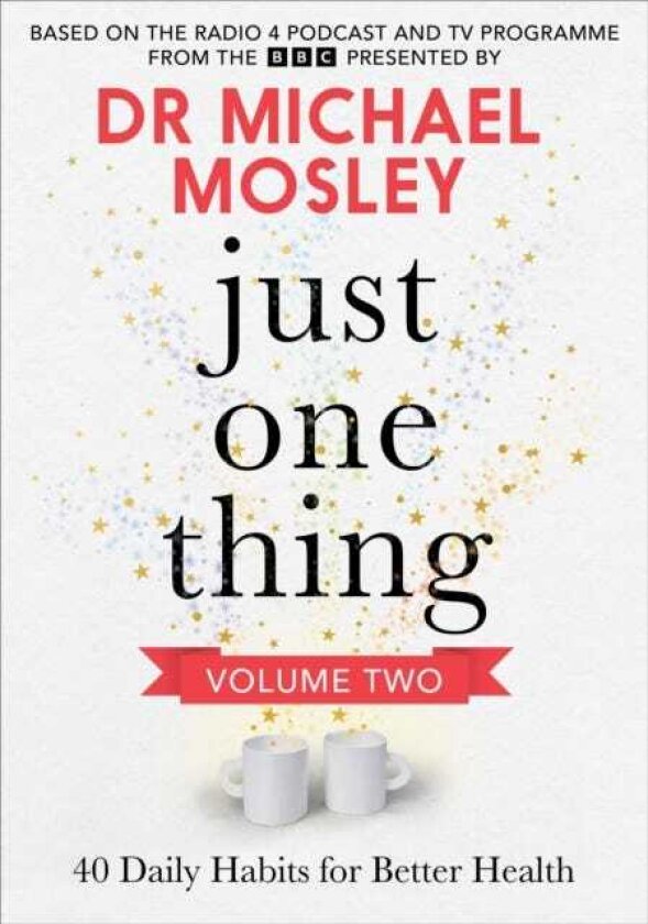 Just One Thing Volume 2 40 Daily Habits for Better Health