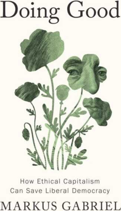 Doing Good How Ethical Capitalism Can Save Liberal Democracy