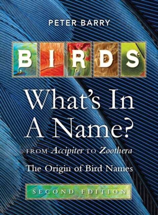 Birds: What's in a Name From Accipiter to Zoothera. The Origin of Bird Names
