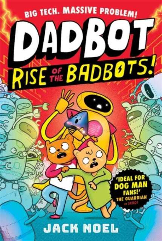 Dadbot 2: Rise of the Badbots! Dadbot is back in this hilarious highvoltage graphic novel sequel!