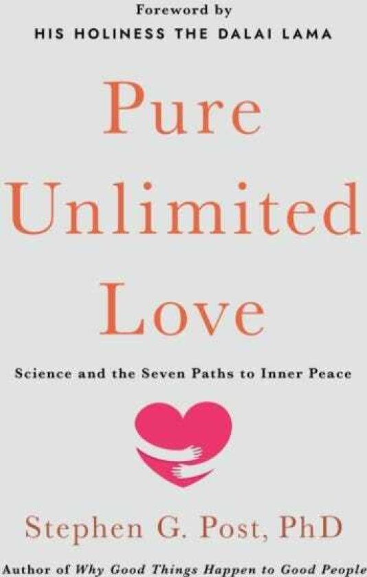 Pure Unlimited Love Science and the Seven Paths to Inner Peace