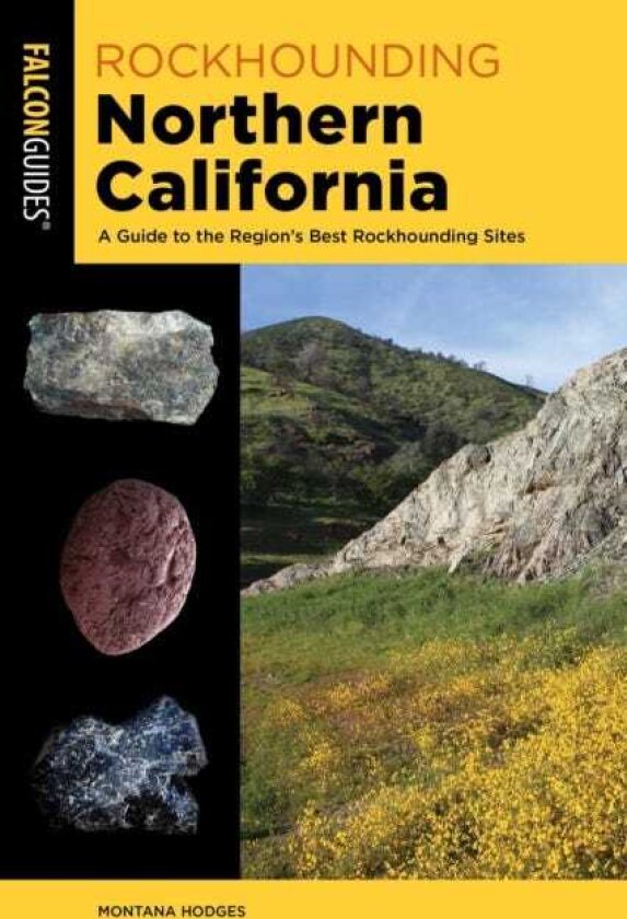 Rockhounding Northern California A Guide to the Region's Best Rockhounding Sites