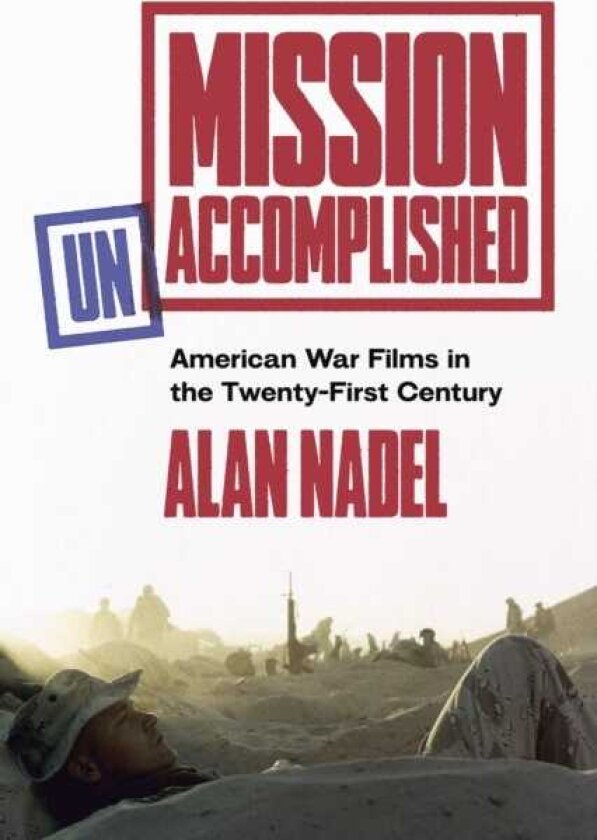 Mission Unaccomplished American War Films in the TwentyFirst Century