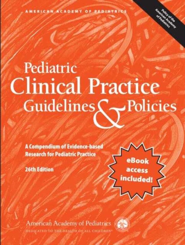 Pediatric Clinical Practice Guidelines & Policies A Compendium of Evidencebased Research for Pediatric Practice