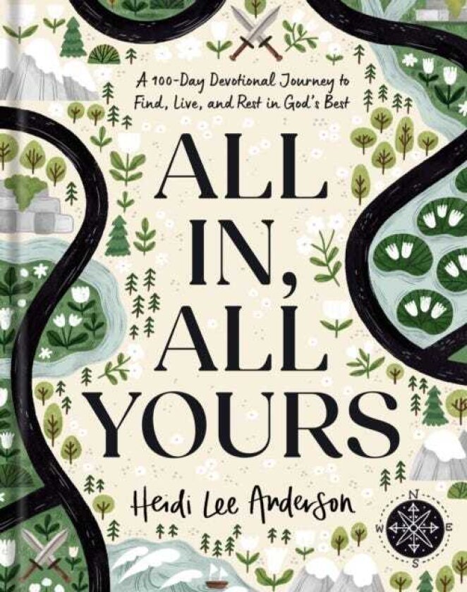 All In, All Yours A 100Day Devotional Journey to Find, Live, and Rest in God’s Best