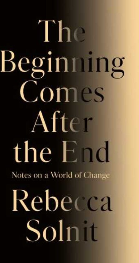 The Beginning Comes After the End Notes on a World of Change